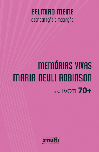 Memórias vivas: Maria Neuli Robinson - Volume 2 da Série Ivoti 70+
